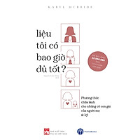 Liệu Tôi Có Bao Giờ Đủ Tốt - Phương Thức Chữa Lành Cho Những Cô Con Gái Của Người Mẹ Ái Kỷ