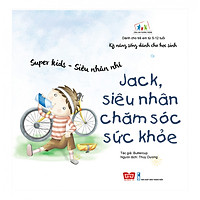 Kỹ Năng Sống Dành Cho Học Sinh - Super Kids - Siêu Nhân Nhí - Jack, Siêu Nhân Chăm Sóc Sức Khỏe