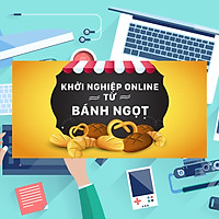 Khóa Học Khởi Nghiệp Online Từ Bánh Ngọt