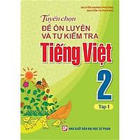 Sách: Tuyển Chọn Đề Ôn Luyện Và Tự Kiểm Tra Tiếng Viêt 2 - Tập 1 - TSTH