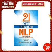 21 Ngày thực hành NLP - Thay Đổi Thói Quen, Xây Dựng Nền Tảng Để Thành Công ( Tái bản )