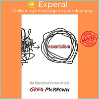 Sách - Essentialism : The Disciplined Pursuit of Less by Greg McKeown (paperback)