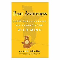 Bear Awareness: Questions And Answers On Taming Your Wild Mind