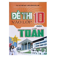 Đề Thi Vào Lớp 10 Môn Toán