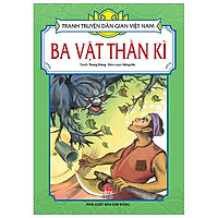 Tranh Truyện Dân Gian Việt Nam: Ba Vật Thần Kì (Tái Bản 2019)