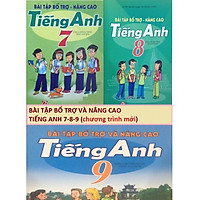 Combo Bài tập bổ trợ nâng cao tiếng anh lớp 7, lớp 8, lớp 9 (theo chương trình mới) - NXB Giáo Dục