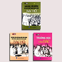 Combo 3 cuốn Học Tập Đạo Đức, Phong Cách Hồ Chí Minh – Giáo Dục Rèn Luyện + Bồi Dưỡng +