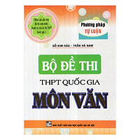 Bộ Đề Thi THPT Quốc Gia Môn Văn (Phương Pháp Tự Luận)