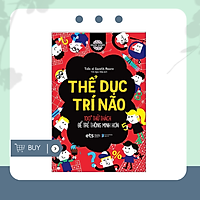 Thể Dục Trí Não - 100+ Thử Thách Để Trẻ Thông Minh Hơn