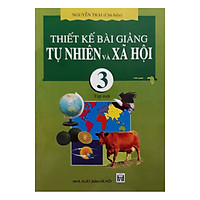 Thiết Kế Bài Giảng Tự Nhiên Và Xã Hội 3 Tập 1
