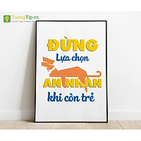 Tranh Treo Tường Đừng Lựa Chọn An Nhàn Khi Còn Trẻ