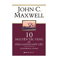 10 Nguyên Tắc Vàng Để Sống Không Hối Tiếc