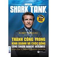America Shark Tank: Thành Công Trong Kinh Doanh Và Cuộc Sống Cùng Shark Robert Herjavec (