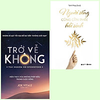 Combo 2 cuốn: Trở Về Không - Trải Nghiệm Ho'oponopono + Người Sống Cũng Cần Phải Hồi Sinh (Sách Trị Liệu/Tư Duy/Kỹ Năng/Gặt Hái Thành Công)