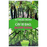 Kỹ Thuật Trồng Và Chăm Sóc Cây Bí Đao, Mướp Đắng
