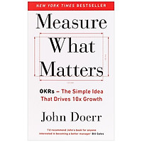 Measure What Matters: How Google, Bono, And The Gates Foundation Rock The World With OKRs