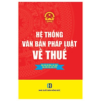 Hệ Thống Văn Bản Pháp Luật Về Thuế- Văn Bản Đã Được Cập Nhật, Hợp Nhất Đến Năm 2019