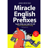 Miracle English Prefixes - Tuyệt Chiêu Suy Luận Từ Mới Bách Phát Bách Trúng
