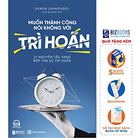 Muốn Thành Công Nói Không Với Trì Hoãn – 21 Nguyên Tắc Vàng Đập Tan Sự Trì Hoãn