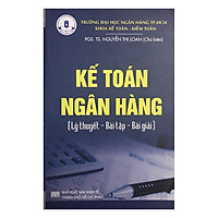 Kế Toán Ngân Hàng (Lý Thuyết – Bài Tập – Bài Giải)