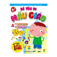 Bé Yêu Đi Mẫu Giáo – Kiến Thức Tổng Hợp, Kỹ Năng Cơ Bản (IQ A)