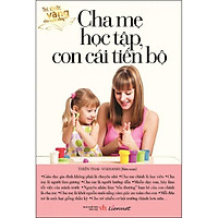 Sách Tri Thức Vàng Cho Cuộc Sống - Cha Mẹ Học Tập, Con Cái Tiến Bộ