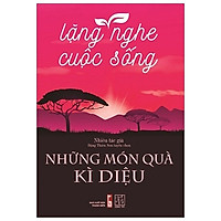 Lặng Nghe Cuộc Sống – Những Món Quà Kì Diệu