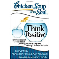Chicken Soup for the Soul: Think Positive: 101 Inspirational Stories about Counting Your
