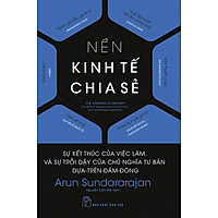 Nền Kinh Tế Chia Sẻ: Sự Kết Thúc Của Việc Làm, Và Sự Trỗi Dậy Của Chủ Nghĩa Tư Bản Dựa-Trên-Đám-Đông