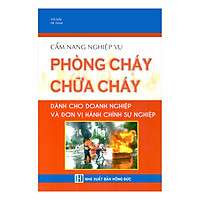 Cẩm Nang Nghiệp Vụ Phòng Cháy Chữa Cháy Dành Cho Doanh Nghiệp Và Đơn Vị Hành Chính Sự Ngh