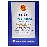 Luật Công Chứng (Hiện Hành) (Sửa Đổi, Bỗ Sung 2018) Và Các Văn Bản Hướng Dẫn Thi Hành