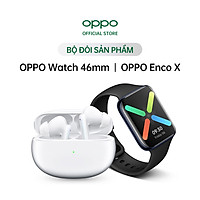 Combo Sản Phẩm OPPO (OPPO Watch 46mm + OPPO Enco X) - Hàng Chính Hãng