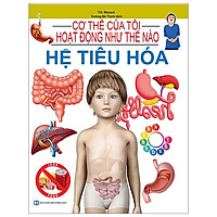 Cơ Thể Của Tôi Hoạt Động Như Thế Nào – Hệ Tiêu Hóa