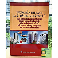 Hướng Dẫn Thi Hành Luật Đất Đai – Luật Nhà Ở – Tăng Cường Chấn Chỉnh Công Tác Quản Lý Nhà Nước Về Giá Đất, Tiền Thuê Đất, Cấp Đổi Sổ, Bồi Thường, Hỗ Trợ, Tái Định Cư Khi Nhà Nước Thu Hồi Đất