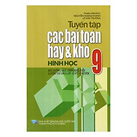 Tuyển Tập Các Bài Toán Hay Và Khó Hình Học Lớp 9