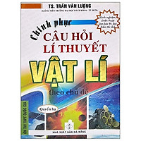Chinh Phục Câu Hỏi Lí Thuyết Vật Lý Theo Chủ Đề - Quyển Hạ (Ôn Thi THPT Quốc Gia)