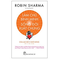 Làm Chủ Bình Minh - Sống Đời Xuất Chúng - Tặng Kèm 01 Sổ Tay Biến IQ Thành Tài Sản + 01 Sticker Câu Lạc Bộ 5 Giờ Sáng