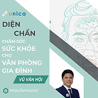 Khóa học SỨC KHỎE -Diện Chẩn - Bí quyết chăm sóc sức khỏe cho dân văn phòng & gia đình [UNICA.VN