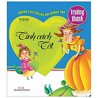 Tính Cách Tốt – Những Câu Chuyện Bồi Dưỡng Trẻ Trưởng Thành