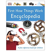 First How Things Work Encyclopedia: A First Reference Book For Children (DK First Reference)