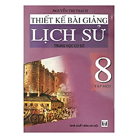 Thiết Kế Bài Giảng Lịch Sử Trung Học Cơ Sở 8 Tập 1