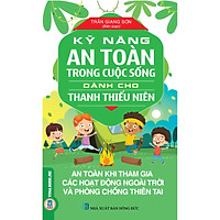 Kỹ Năng An Toàn Trong Cuộc Sống Dành Cho Thanh Thiếu Niên - An Toàn Khi Tham Gia Các Hoạt Động Ngoài Trời Và Phòng Chống Thiên Tai
