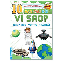 10 Vạn Câu Hỏi Vì Sao? - Khoa Học Vũ Trụ Trái Đất