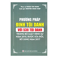 Phương Pháp Định Tội Danh Với 538 Tội Danh Trong Bộ Luật Hình Sự Năm 2015, Được Sửa Đổi, Bổ Sung Năm 2017