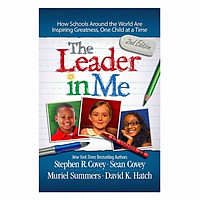 The Leader In Me: How Schools Around The World Are Inspiring Greatness, One Child At A Time