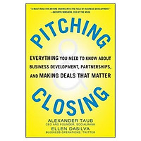 Pitching And Closing: Everything You Need to Know About Business Development, Partnerships, and Making Deals that Matter