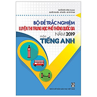 Bộ Đề Trắc Nghiệm Luyện Thi Trung Học Phổ Thông Quốc Gia Năm 2019 – Môn Tiếng Anh
