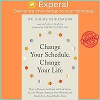 Sách - Change Your Schedule, Change Your LIfe : How to Harness the Power by Dr. Suhas Kshirsagar (US edition, paperback)