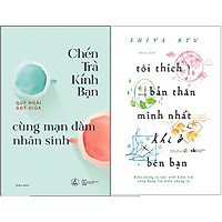 Combo 2 Cuốn Sách: Chén Trà Kính Bạn Cùng Mạn Đàm Nhân Sinh + Tôi Thích Bản Thân Mình Nhất Khi Ở Bên Bạn