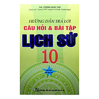 Hướng Dẫn Trả Lời Câu Hỏi Và Bài Tập Lịch Sử 10